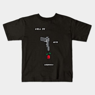 Kill Me With Kindness Kids T-Shirt